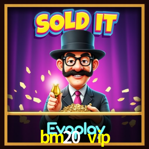 bm20 vip
